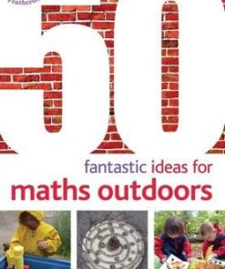 50 Fantastic Ideas for Maths Outdoors - Kirstine Beeley