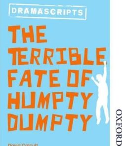 Oxford Playscripts: The Terrible Fate of Humpty Dumpty - David Calcutt