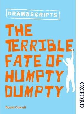 Oxford Playscripts: The Terrible Fate of Humpty Dumpty 1 Oxford Playscripts: The Terrible Fate of Humpty Dumpty - David Calcutt