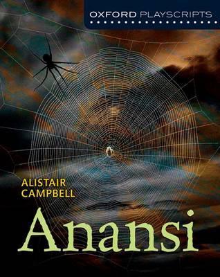 Oxford Playscripts: Anansi 1 Oxford Playscripts: Anansi - Alistair Campbell