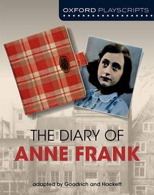 Oxford Playscripts: The Diary of Anne Frank 1 Oxford Playscripts: The Diary of Anne Frank - Frances Goodrich