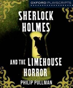 Oxford Playscripts: Sherlock Holmes and the Limehouse Horror - Philip Pullman