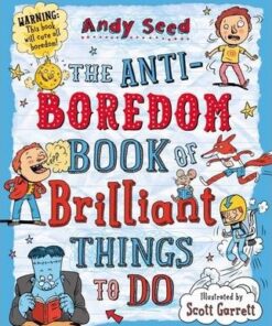 The Anti-boredom Book of Brilliant Things To Do - Andy Seed