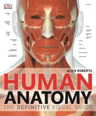 Human Anatomy: The Definitive Visual Guide - Dr. Alice Roberts