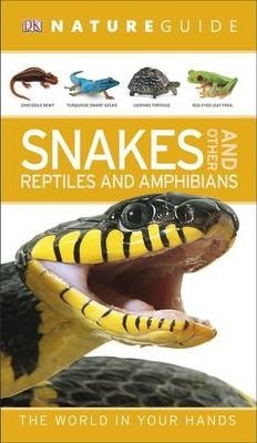 Nature Guide Snakes and Other Reptiles and Amphibians: The World in Your Hands - DK