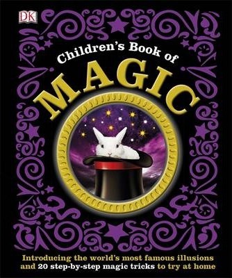 Children's Book of Magic: Introducing the World's Most Famous Illusions and 20 Step-by-Step Magic Tricks to Try at Home - DK