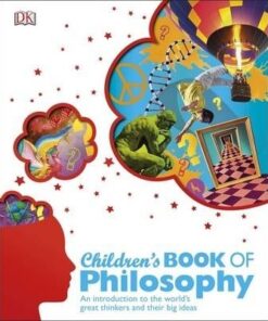 Children's Book of Philosophy: An Introduction to the World's Greatest Thinkers and their Big Ideas - DK