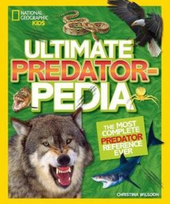 Ultimate Predatorpedia: The Most Complete Predator Reference Ever - National Geographic Kids