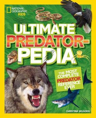 Ultimate Predatorpedia: The Most Complete Predator Reference Ever - National Geographic Kids