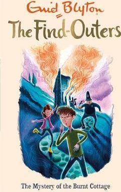 The Find-Outers: The Mystery of the Burnt Cottage: Book 1 - Enid Blyton