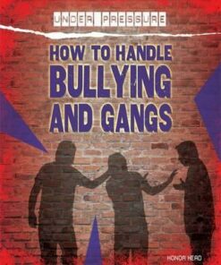 Under Pressure: How to Handle Bullying and Gangs - Honor Head