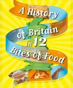 A History of Britain in 12... Bites of Food - Paul Rockett