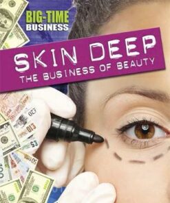 Big-Time Business: Skin Deep: The Business of Beauty - Angela Royston