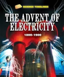 Science Timelines: The Advent of Electricity: 1800-1900 - Charlie Samuels