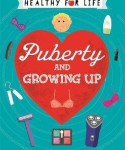 Healthy for Life: Puberty and Growing Up - Anna Claybourne