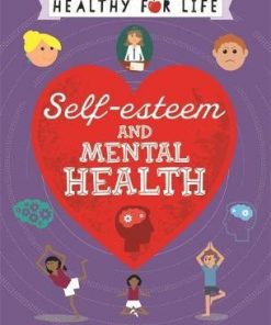 Healthy for Life: Self-esteem and Mental Health - Anna Claybourne