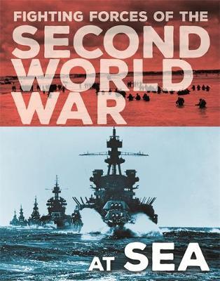 The Fighting Forces of the Second World War: At Sea - John Miles
