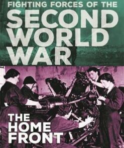 The Fighting Forces of the Second World War: The Home Front - John C. Miles
