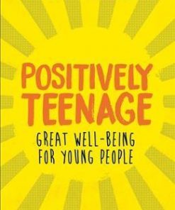 Positively Teenage: A positively brilliant guide to teenage well-being - Nicola Morgan