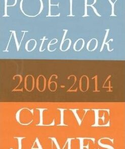 Poetry Notebook: 2006-2014 - Clive James