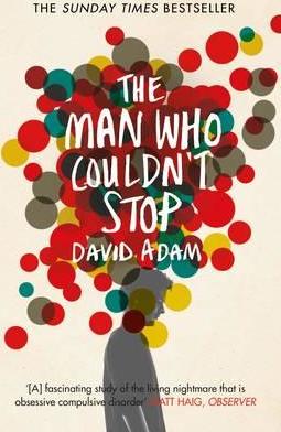 The Man Who Couldn't Stop: The Truth About OCD - David Adam