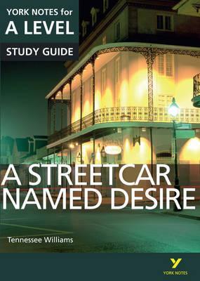 A Streetcar Named Desire: York Notes for A-level - Hana Sambrook