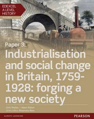 Edexcel A Level History, Paper 3: Industrialisation and social change in Britain 1 Edexcel A Level History