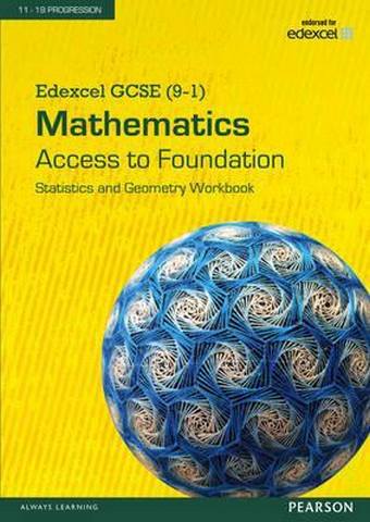 Edexcel GCSE (9-1) Mathematics - Access to Foundation Workbook: Statistics & Geometry pack of 8 1 Edexcel GCSE (9-1) Mathematics - Access to Foundation Workbook: Statistics & Geometry pack of 8 -