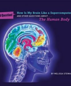 How Is My Brain Like a Supercomputer?: And Other Questions About The Human Body - Melissa Stewart