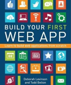 Build Your First Web App: Learn to Build Web Applications from Scratch - Deborah Levinson