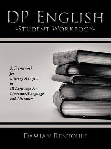 DP English Student Workbook: A Framework for Literary Analysis in IB Language A - Literature/Language and Literature - Damian Rentoule