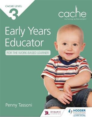 CACHE Level 3 Early Years Educator for the Work- 1 CACHE Level 3 Early Years Educator for the Work-Based Learner - Penny Tassoni