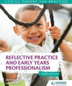 Reflective Practice and Early Years Professionalism 3rd Edition: Linking Theory and Practice - Jennie Lindon