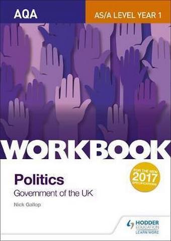 AQA AS/A-level Politics workbook 1: Government of the UK - Nick Gallop