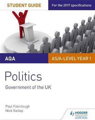 AQA AS/A-level Politics Student Guide 1: Government of the UK - Nick Gallop
