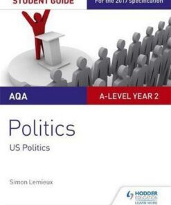 AQA A-level Politics Student Guide 4: Government and Politics of the USA and Comparative Politics - Simon Lemieux