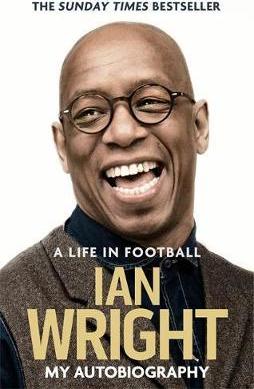 A Life in Football: My Autobiography - Ian Wright