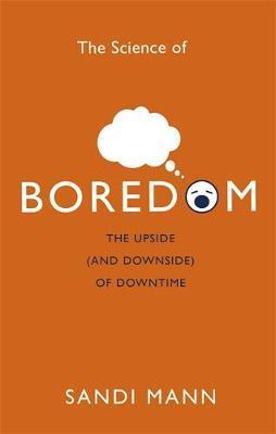 The Science of Boredom: The Upside (and Downside) of Downtime - Dr. Sandi Mann