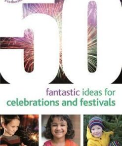 50 Fantastic Ideas for Celebrations and Festivals - Alistair Bryce-Clegg