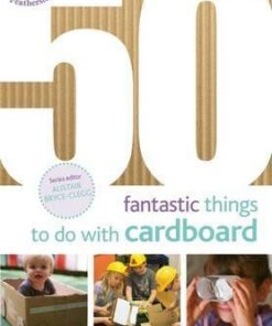 50 Fantastic Things to do with Cardboard - Judit Horvath