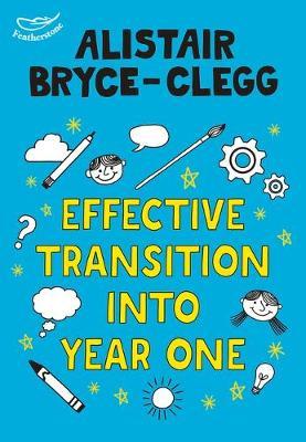 Effective Transition into Year One 1 Effective Transition into Year One - Alistair Bryce-Clegg