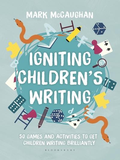 Igniting Children's Writing: 50 games and activities to get children writing brilliantly - Mark McCaughan