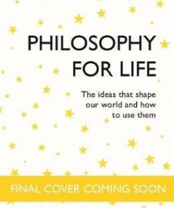 Philosophy for Life: Teach Yourself: The Ideas That Shape Our World and How To Use Them - Mel Thompson