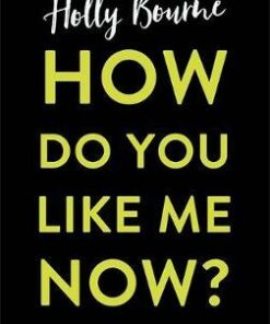 How Do You Like Me Now? - Holly Bourne