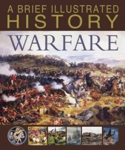 A Brief Illustrated History of Warfare - Steve Parker