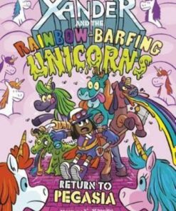 Xander and the Rainbow-Barfing Unicorns: Return to Pegasia - Joey Ellis