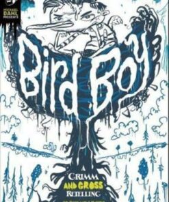 A Grimm and Gross Retelling: Bird Boy - Benjamin Harper