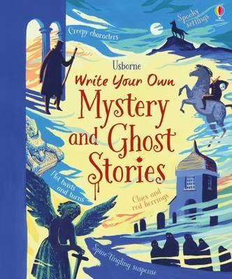Write Your Own Mystery & Ghost Stories - Louie Stowell