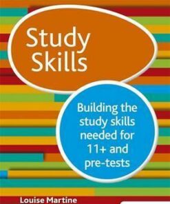 Study Skills 11+: Building the study skills needed for 11+ and pre-tests - Louise Martine