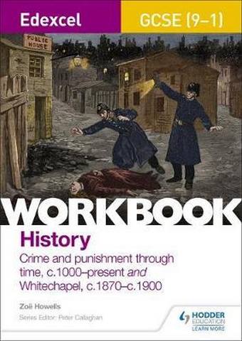 Edexcel GCSE (9-1) History Workbook: Crime and Punishment in Britain, c1000-present and Whitechapel, c1870-c1900 1 Edexcel GCSE (9-1) History Workbook: Crime and Punishment in Britain